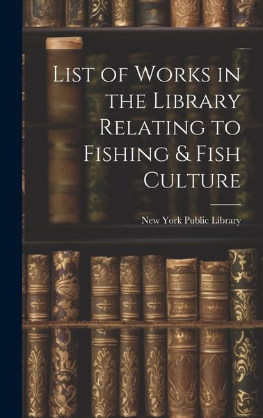 Produktbild: List of Works in the Library Relating to Fishing & Fish Culture