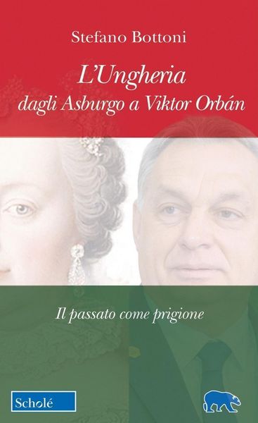 Produktbild: L' Ungheria dagli Asburgo a Viktor Orb&aacute;n. Il passato come prigione