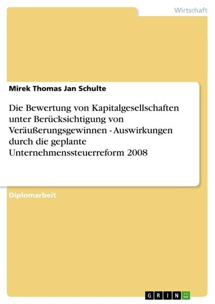 Produktbild: Die Bewertung von Kapitalgesellschaften unter Ber&uuml;cksichtigung von Ver&auml;u&szlig;erungsgewinnen - Auswirkungen durch die geplante Unternehmenssteuerreform 200