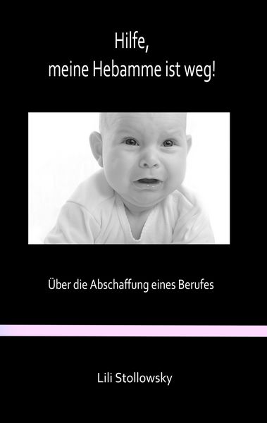 Hilfe, meine Hebamme ist weg!, Taschenbuch von Lili Stollowsky, BoD – Books on Demand, 9783739220215