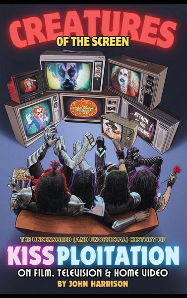Produktbild: Creatures of the Screen - The Uncensored (and Unofficial) History of Kissploitation on Film, Television & Home Video