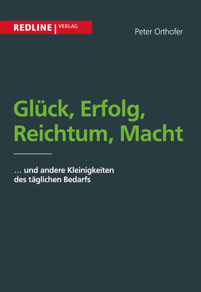 Glück, Erfolg, Reichtum, Macht, Taschenbuch von Peter Orthofer, Redline, 9783868814316