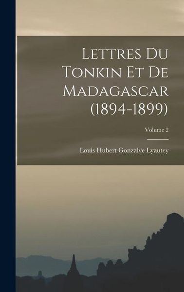 Produktbild: Lettres du Tonkin et de Madagascar (1894-1899); Volume 2