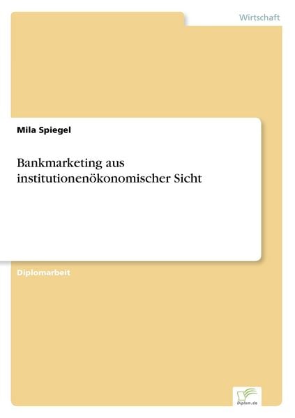 Bankmarketing aus institutionenökonomischer Sicht, Taschenbuch von Mila Spiegel, GRIN, 9783838647975
