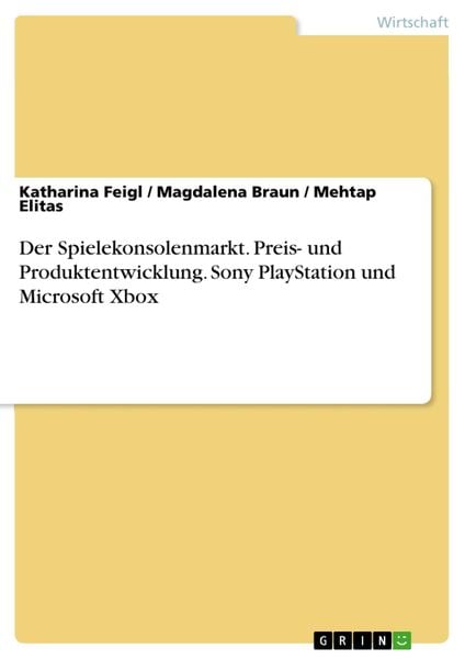 Produktbild: Der Spielekonsolenmarkt. Preis- und Produktentwicklung. Sony PlayStation und Microsoft Xbox