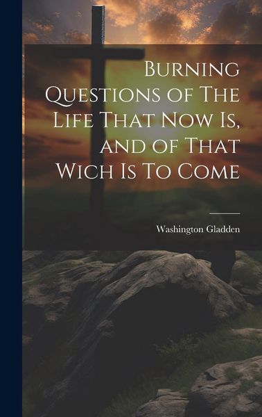Produktbild: Burning Questions of The Life That Now Is, and of That Wich Is To Come