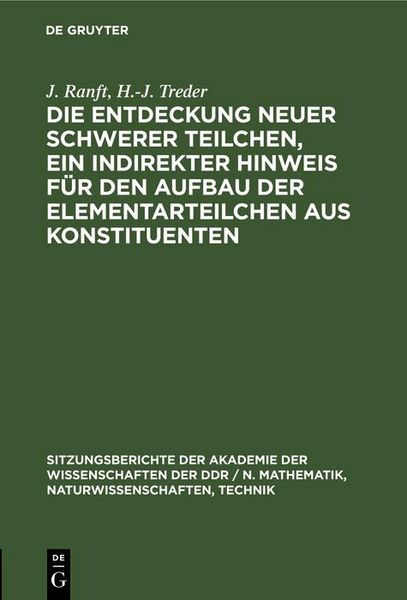 Produktbild: Die Entdeckung neuer schwerer Teilchen, ein indirekter Hinweis f&uuml;r den Aufbau der Elementarteilchen aus Konstituenten