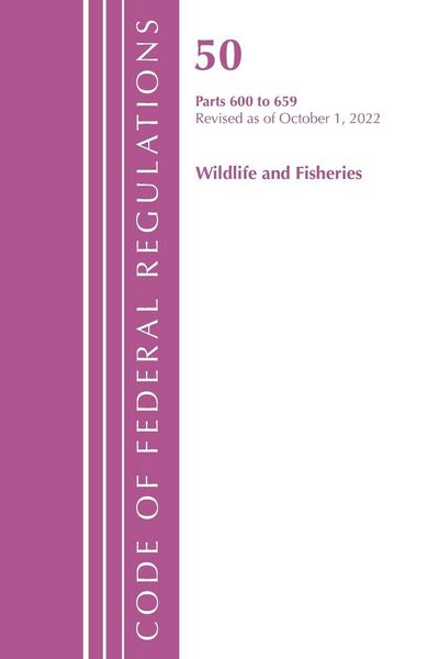 Produktbild: Code of Federal Regulations, Title 50 Wildlife and Fisheries 600-659, Revised as of October 1, 2022