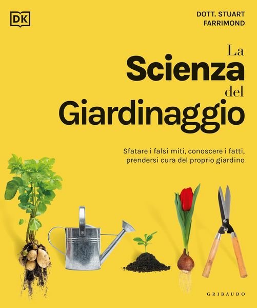 Produktbild: DK La scienza del giardinaggio. Sfatare i falsi miti, conoscere i fatti, prendersi cura del proprio giardino