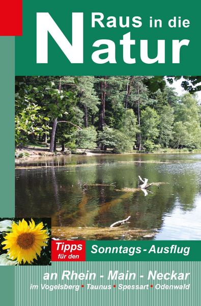 Produktbild: Raus in die Natur - Tipps f&uuml;r den Sonntags-Ausflug an Rhein - Main - Neckar, im Vogelsberg - Taunus - Spessart - Odenwald