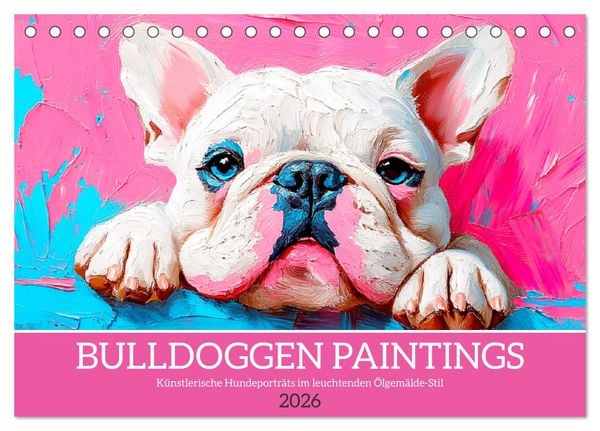 Produktbild: Bulldoggen Paintings. K&uuml;nstlerische Hundeportr&auml;ts im leuchtenden &Ouml;lgem&auml;lde-Stil (Tischkalender 2026 DIN A5 quer), CALVENDO Monatskalender