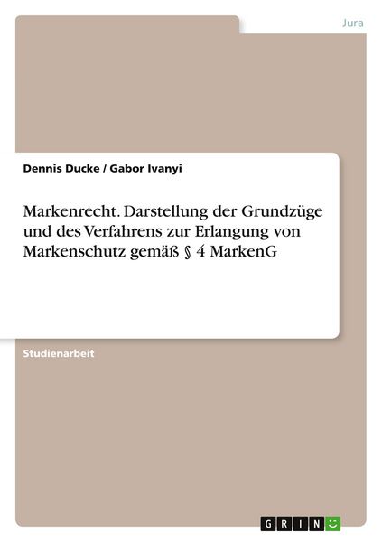 Produktbild: Markenrecht. Darstellung der Grundz&uuml;ge und des Verfahrens zur Erlangung von Markenschutz gem&auml;&szlig; &sect; 4 MarkenG