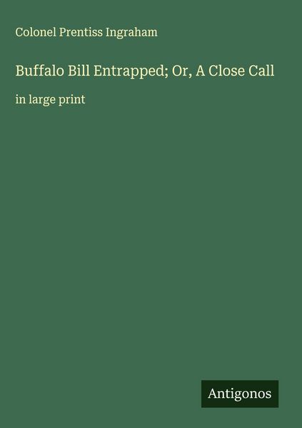 Produktbild: Buffalo Bill Entrapped; Or, A Close Call