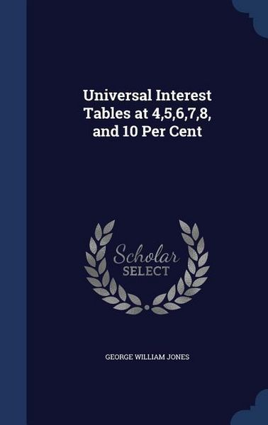 Produktbild: Universal Interest Tables at 4,5,6,7,8, and 10 Per Cent