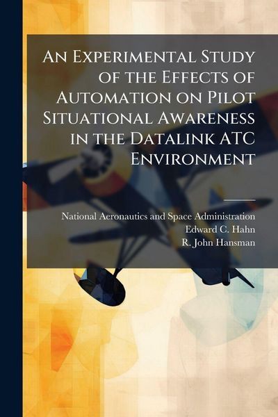 Produktbild: An Experimental Study of the Effects of Automation on Pilot Situational Awareness in the Datalink ATC Environment