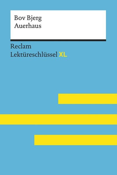 Auerhaus von Bov Bjerg: Lektüreschlüssel mit Inhaltsangabe, Interpretation, Prüfungsaufgaben mit Lösungen, Lernglossar. 