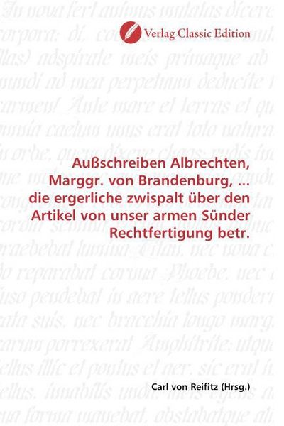 Produktbild: Au&szlig;schreiben Albrechten, Marggr. von Brandenburg, ... die ergerliche zwispalt &uuml;ber den Artikel von unser armen S&uuml;nder Rechtfertigung betr.