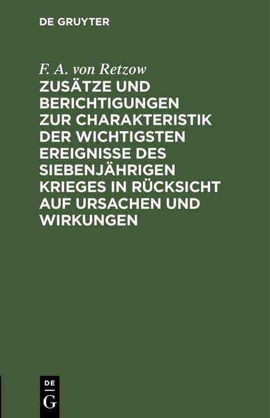 Produktbild: Zus&auml;tze und Berichtigungen zur Charakteristik der wichtigsten Ereignisse des siebenj&auml;hrigen Krieges in R&uuml;cksicht auf Ursachen und Wirkungen