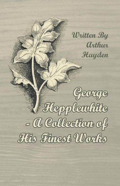 Produktbild: George Hepplewhite - A Collection of His Finest Works