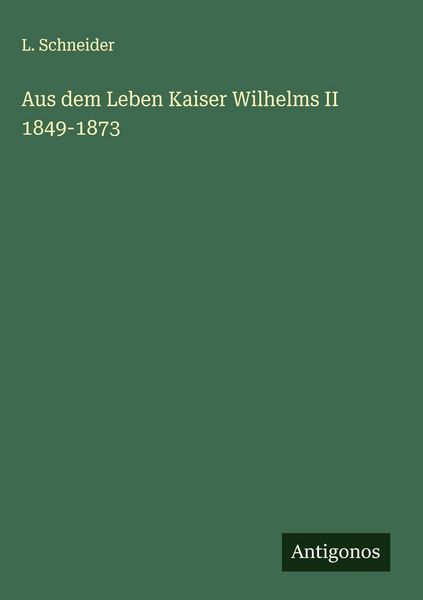 Produktbild: Aus dem Leben Kaiser Wilhelms II 1849-1873