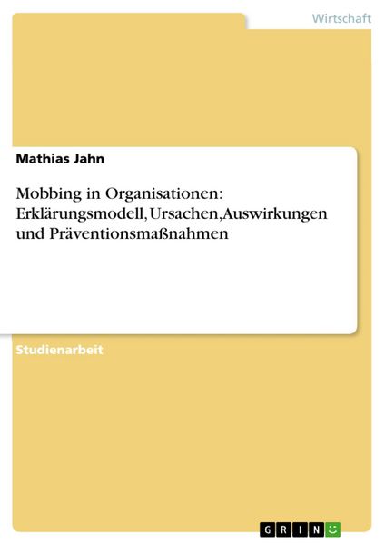 Produktbild: Mobbing in Organisationen: Erkl&auml;rungsmodell, Ursachen, Auswirkungen und Pr&auml;ventionsma&szlig;nahmen