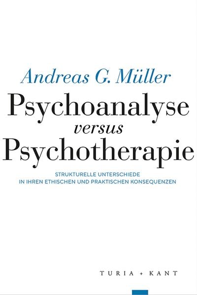 Psychoanalyse versus Psychotherapie, Taschenbuch von Andreas G. Müller, Verlag Turia + Kant, 9783985140824