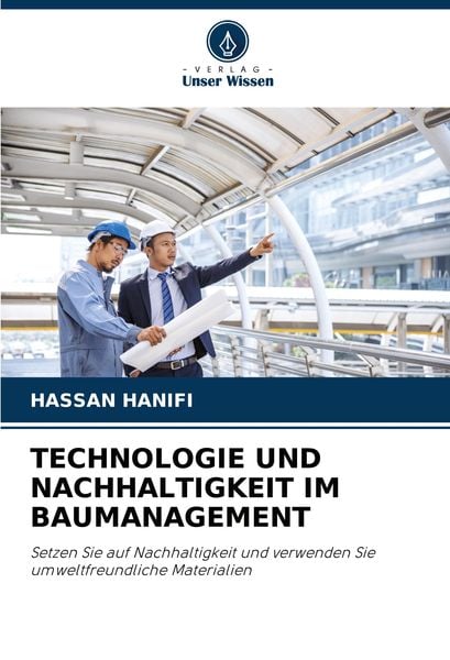 Technologie und Nachhaltigkeit im Baumanagement, Taschenbuch von Hassan Hanifi, Verlag Unser Wissen, 9786207892372