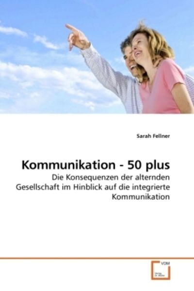 Fellner, S: Kommunikation - 50 plus, Taschenbuch von Sarah Fellner, VDM, 9783639100389