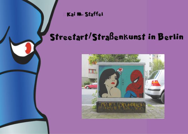 Streetart / Straßenkunst in Berlin, Taschenbuch von Kai M. Staffel, BoD – Books on Demand, 9783744886048