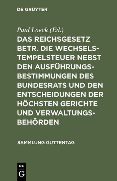 Produktbild: Das Reichsgesetz betr. die Wechselstempelsteuer nebst den Ausf&uuml;hrungsbestimmungen des Bundesrats und den Entscheidungen der h&ouml;chsten Gerichte und Verw
