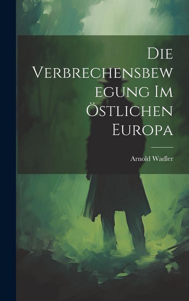 Produktbild: Die Verbrechensbewegung im &Ouml;stlichen Europa