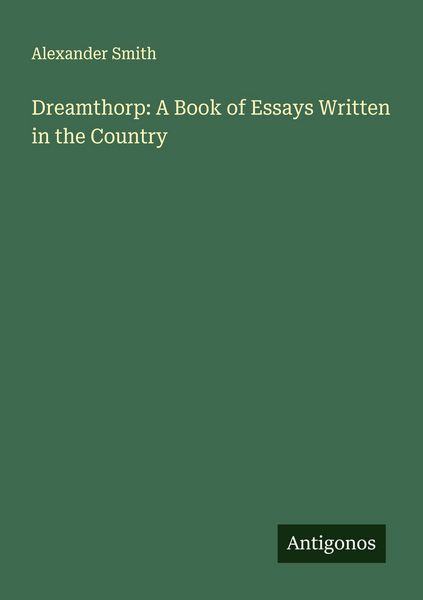 Produktbild: Dreamthorp: A Book of Essays Written in the Country