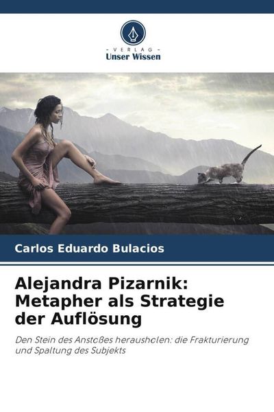 Alejandra Pizarnik: Metapher als Strategie der Auflösung, Taschenbuch von Carlos Eduardo Bulacios, Verlag Unser Wissen, 9786206521662