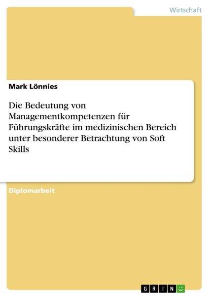 Produktbild: Die Bedeutung von Managementkompetenzen f&uuml;r F&uuml;hrungskr&auml;fte im medizinischen Bereich unter besonderer Betrachtung von Soft Skills