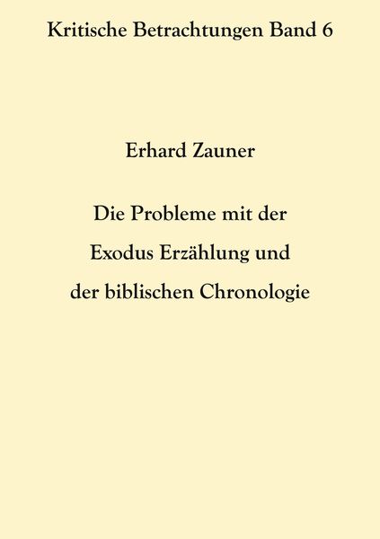 Produktbild: Die Probleme mit der Exodus Erz&auml;hlung und der biblischen Chronologie