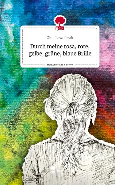 Durch meine rosa, rote, gelbe, grüne, blaue Brille. Life is a Story - story.one, Gebundene Ausgabe von Gina Lawniczak, Story.one publishing,