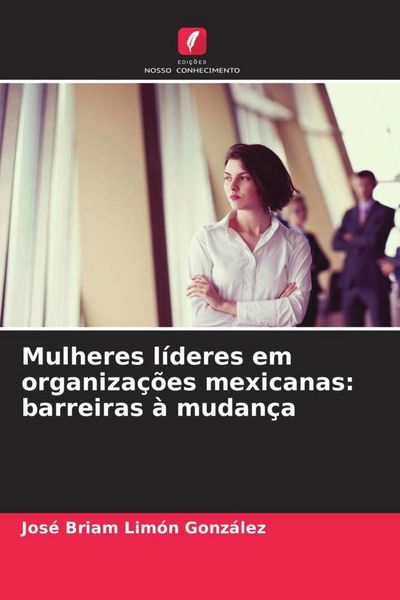 Produktbild: Mulheres l&iacute;deres em organiza&ccedil;&otilde;es mexicanas: barreiras &agrave; mudan&ccedil;a