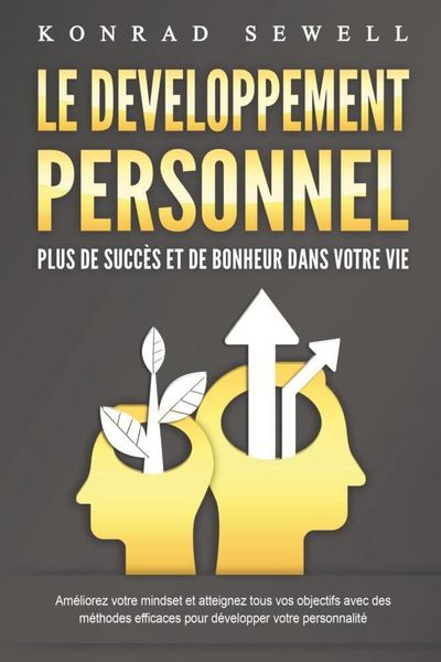 Produktbild: LE DEVELOPPEMENT PERSONNEL - Plus de succ&egrave;s et de bonheur dans votre vie: Am&eacute;liorez votre mindset et atteignez tous vos objectifs avec des m&eacute;thodes ef