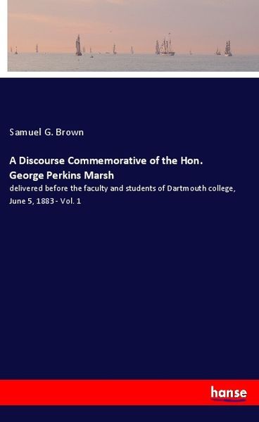 Produktbild: A Discourse Commemorative of the Hon. George Perkins Marsh