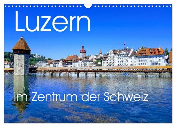 Produktbild: Luzern, die Stadt im Zentrum der Schweiz (Wandkalender 2026 DIN A3 quer), CALVENDO Monatskalender