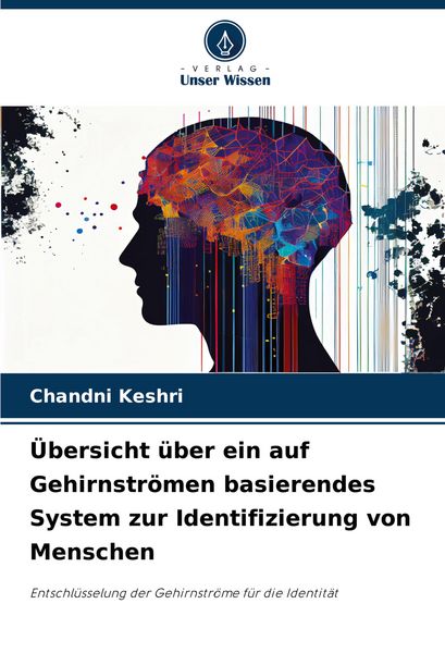 Übersicht über ein auf Gehirnströmen basierendes System zur Identifizierung von Menschen, Taschenbuch von Chandni Keshri, Verlag Unser Wissen,