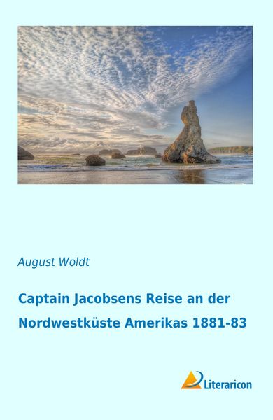 Captain Jacobsens Reise an der Nordwestküste Amerikas 1881-83, Taschenbuch von August Woldt, Literaricon, 9783956979187