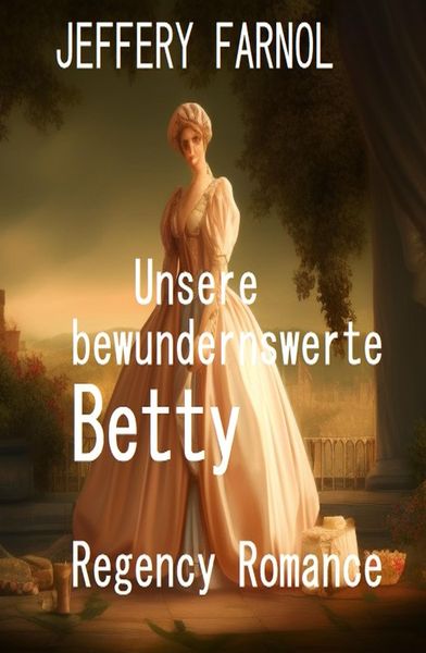 Produktbild: Unsere bewundernswerte Betty: Regency Romance