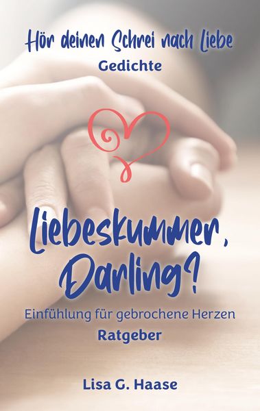 Hör deinen Schrei nach Liebe & Liebeskummer, Darling, Taschenbuch von Lisa G. Haase, Tredition, 9783384610416
