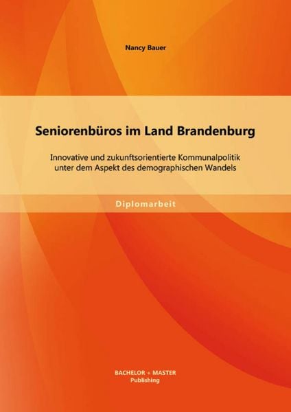 Produktbild: Seniorenb&uuml;ros im Land Brandenburg: Innovative und zukunftsorientierte Kommunalpolitik unter dem Aspekt des demographischen Wandels