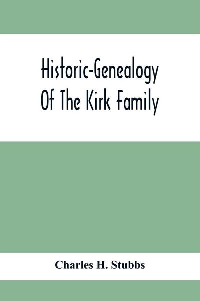 Produktbild: Historic-Genealogy Of The Kirk Family; As Established By Roger Kirk, Who Settled In Nottingham, Chester County, Province Of Pennsylvania, About The Ye