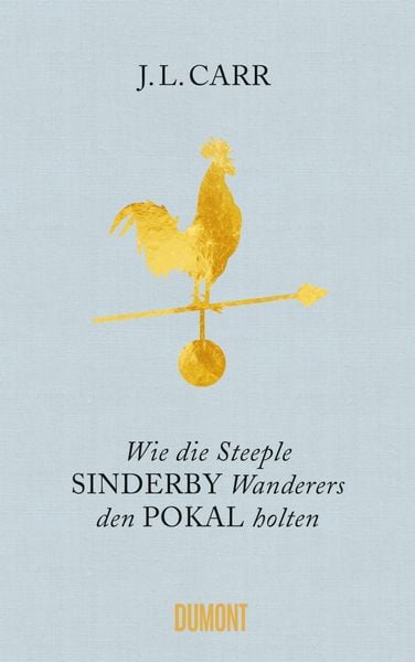 Wie die Steeple Sinderby Wanderers den Pokal holten, Gebundene Ausgabe von J.L. Carr, DuMont Buchverlag