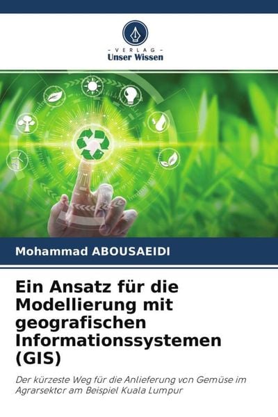 Ein Ansatz für die Modellierung mit geografischen Informationssystemen (GIS), Taschenbuch von Mohammad Abousaeidi, Verlag Unser Wissen, 9786204677699