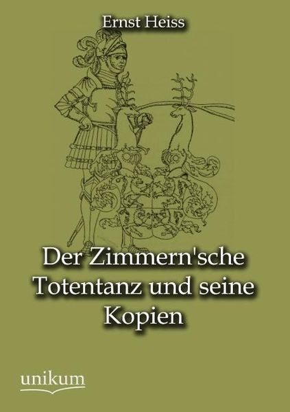 Heiss, E: Zimmern'sche Totentanz und seine Kopien, Taschenbuch von Ernst Heiss, Unikum, 9783845743486