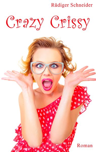 Crazy Crissy, Taschenbuch von Rüdiger Schneider, BoD – Books on Demand, 9783735738479